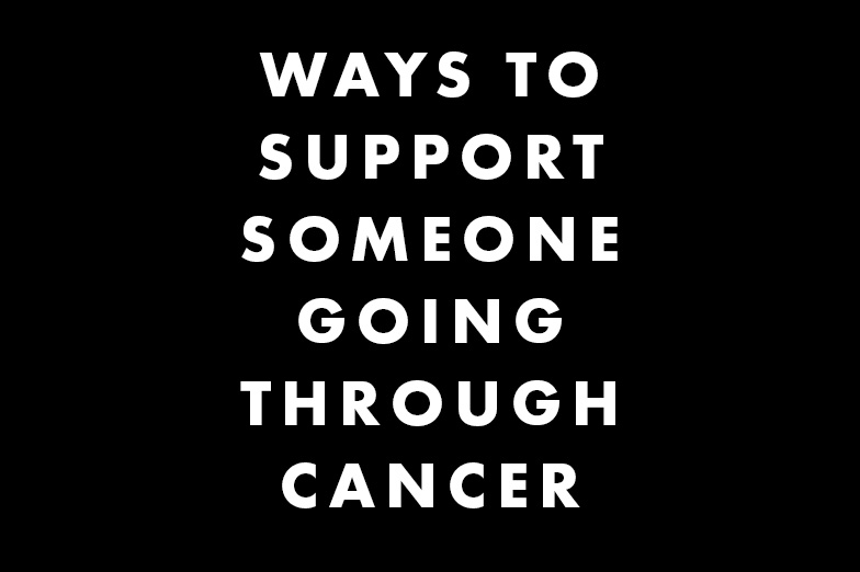How to support someone through cancer